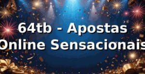 64tb - Apostas Online Sensacionais 🎯