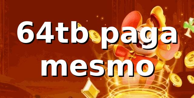 64tb - 64tb paga mesmo